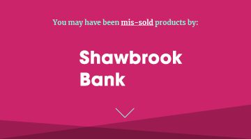 you may have been missold by Shawbrook Bank