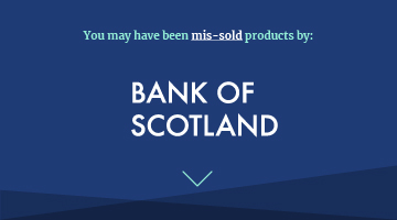 You may have been mis-sold products by bank of scotland