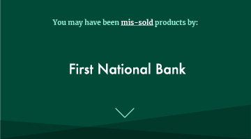 You may have been mis-sold products by first national bank