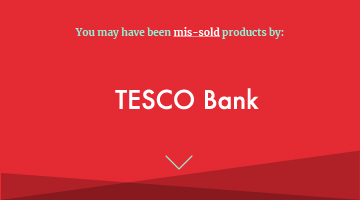 You may have been mis-sold products by tesco bank